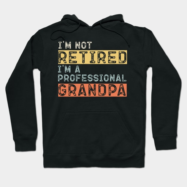 I'm Not Retired I'm A Professional Grandpa Retired Hoodie by busines_night